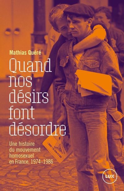 QUAND NOS DESIRS FONT DESORDRE : UNE HISTOIRE DU MOUVEMENT HOMOSE