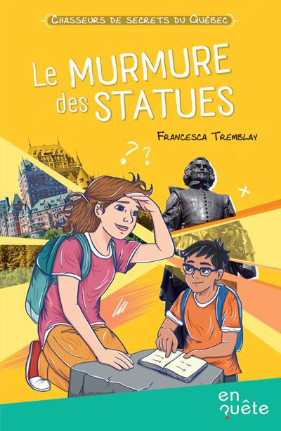 CHASSEURS DE SECRETS DU QUEBEC: LE MURMURE DES STATUES