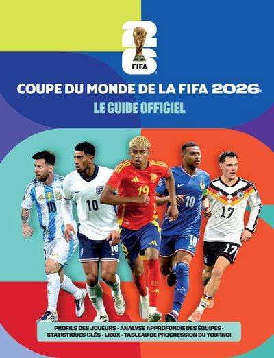 COUPE DU MONDE DE LA FIFA 2026 LE GUIDE OFFICIEL