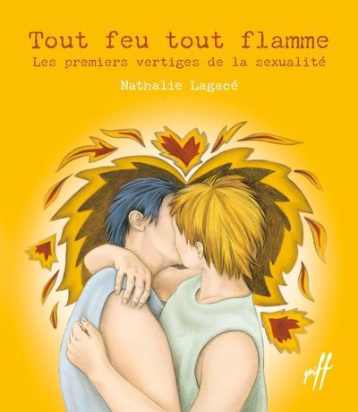 TOUT FEU TOUT FLAMME : LES PREMIERS VERTIGES DE LA SEXUALITÉ | NATHALIE LAGACÉ