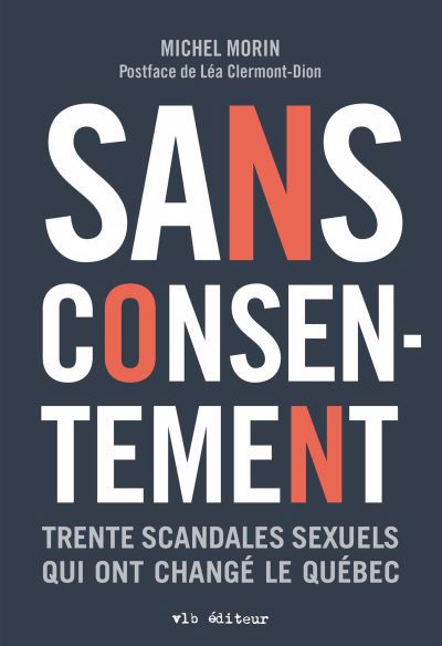 SANS CONSENTEMENT -30 SCANDALES SEXUELS QUI ONT CHANGE LE QUEBEC