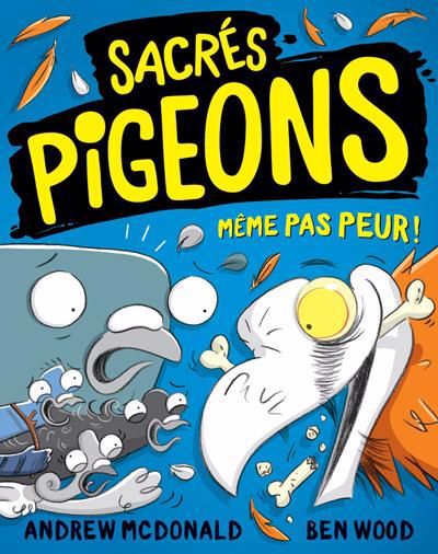 SACRES PIGEONS : MEME PAS PEUR !