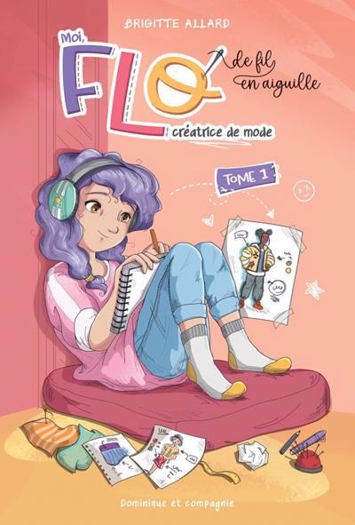 MOI, FLO, CREATRICE DE MODE: DE FIL EN AIGUILLE T.01