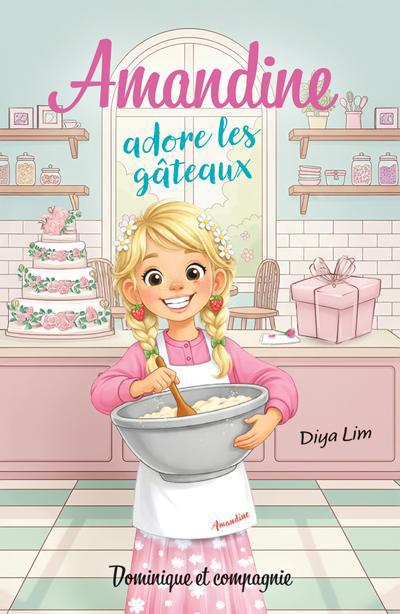 AMANDINE ADORE LES GATEAUX (2 HISTOIRES : MES AMIS A LA BOULANGER