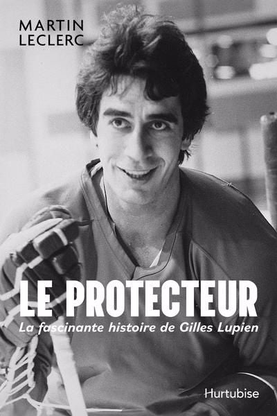 PROTECTEUR : LA FASCINANTE HISTOIRE DE GILLES LUPIEN