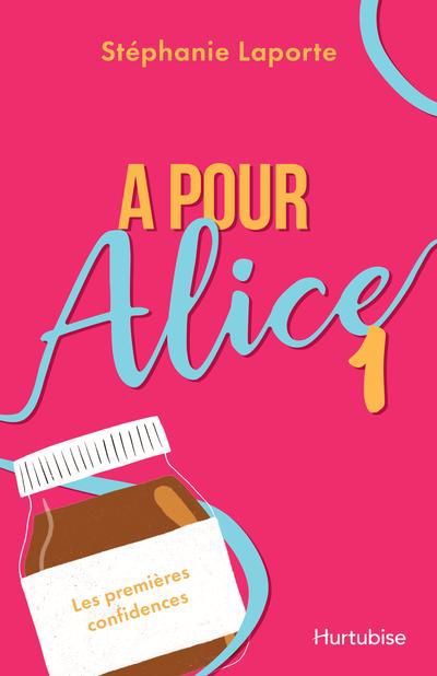 A pour Alice - Tome 1 - Les premières confidences