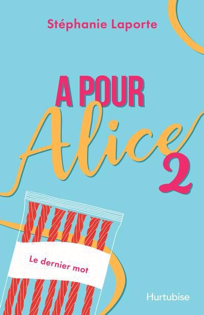 A pour Alice - Tome 2 - Le dernier mot