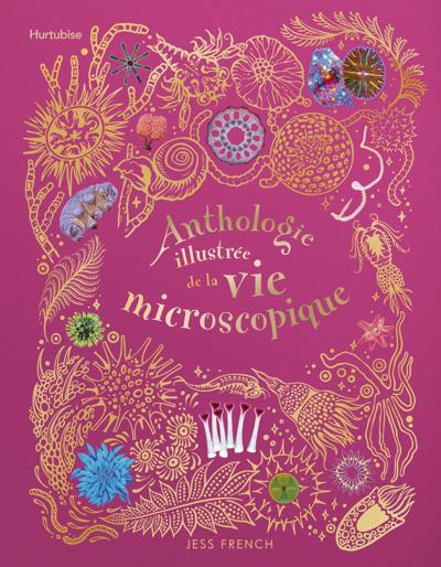 ANTHOLOGIE ILLUSTREE DE LA VIE MICROSCOPIQUE