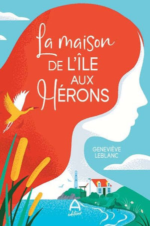 LA MAISON DE L'ÎLE AUX HÉRONS | GENEVIÈVE LEBLANC | A ÉDITEUR