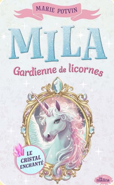 MILA  GARDIENNE DE LICORNES 01 LE CRISTAL ENCHANTE