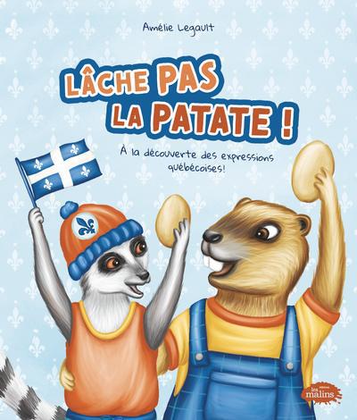 LACHE PAS LA PATATE!  A LA DECOUVERTE DES EXPRESSIONS QUEBEC
