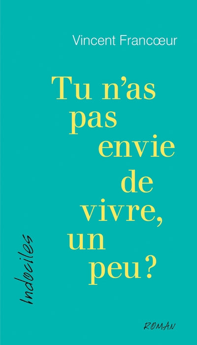 TU N'AS PAS ENVIE DE VIVRE, UN PEU?