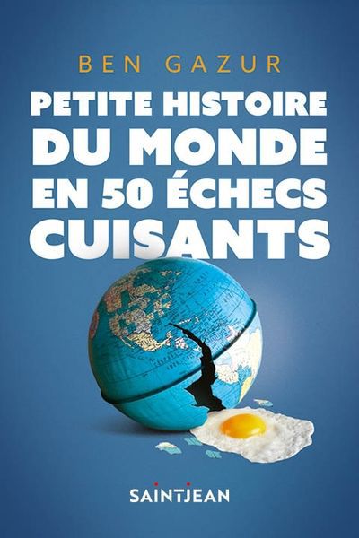 PETITE HISTOIRE DU MONDE EN 50 ECHECS CUISANTS
