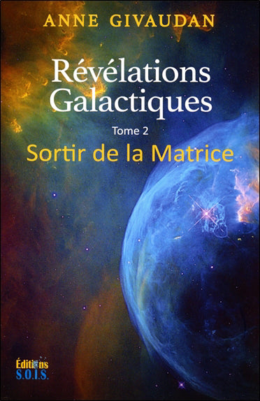 RÉVÉLATIONS GALACTIQUES T.2/ SORTIR DE LA MATRICE