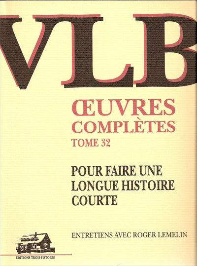 OEUVRES COMPLETES #32 POUR FAIRE UNE LONGUE HISTOIRE COURTE