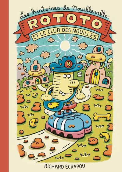 HISTOIRES DE NOUILLEVILLE 1- ROTOTO ET LE CLUB DES NOUILLES
