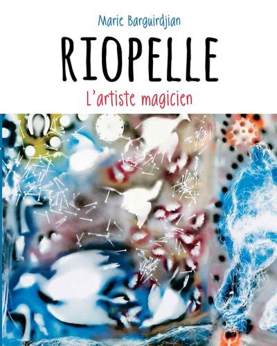 RIOPELLE, L'ARTISTE MAGICIEN