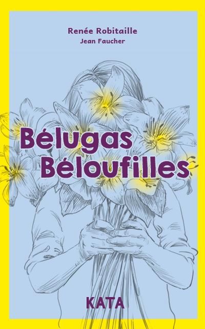 BÉLUGAS BÉLOUFILLES | RENÉE ROBITAILLE