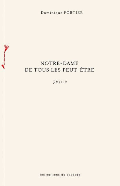 NOTRE-DAME DE TOUS LES PEUT-ÊTRE | POÉSIE | DOMINIQUE FORTIER