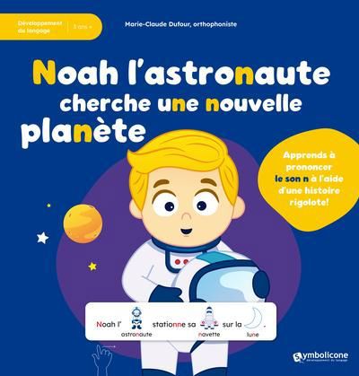 NOAH L'ASTRONAUTE CHERCHE UNE NOUVELLE PLANETE