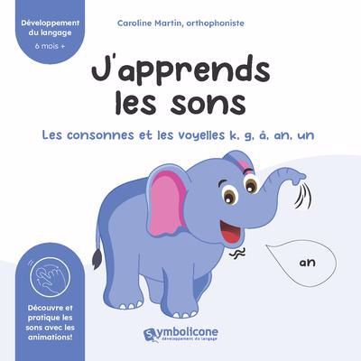 J'APPRENDS LES SONS. LES CONSONNES ET LES VOYELLESK, G, A, AN, UN