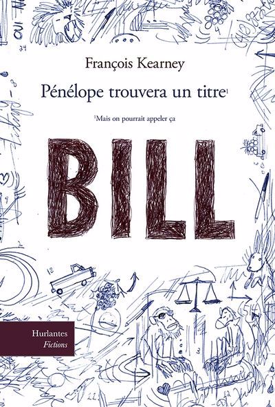 PÉNÉLOPE TROUVERA UN TITRE MAIS ON POURRAIT APPELER ÇA BILL | FRANÇOIS KEARNEY