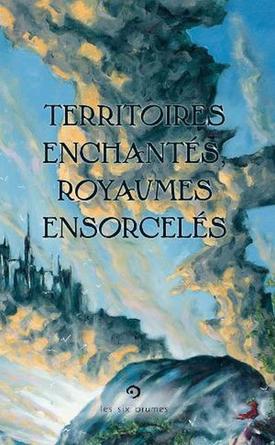 TERRITOIRES ENCHANTÉS, ROYAUMES ENSORCELÉS