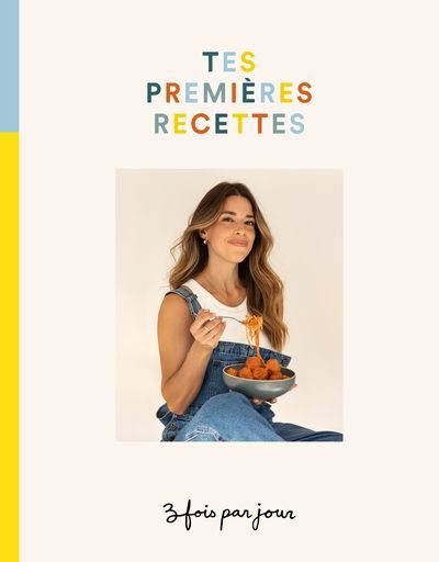 TROIS FOIS JOUR : TES PREMIERES RECETTES T01