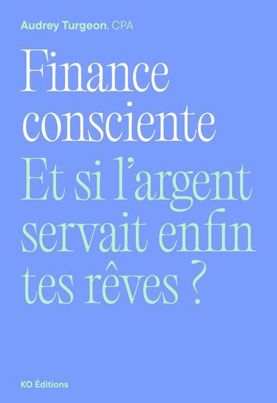 FINANCE CONSCIENTE  ET SI L'ARGENT SERVAIT ENFIN TES REVES ?