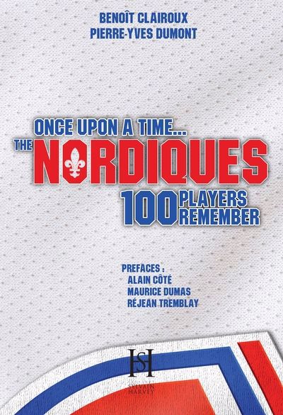 ONCE UPON A TIME... THE NORDIQUES 100 PLAYERS REMEMBER