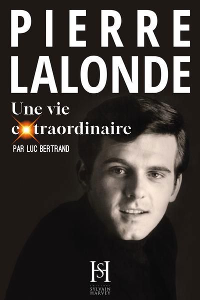 PIERRE LALONDE  UNE VIE EXTRAORDINAIRE