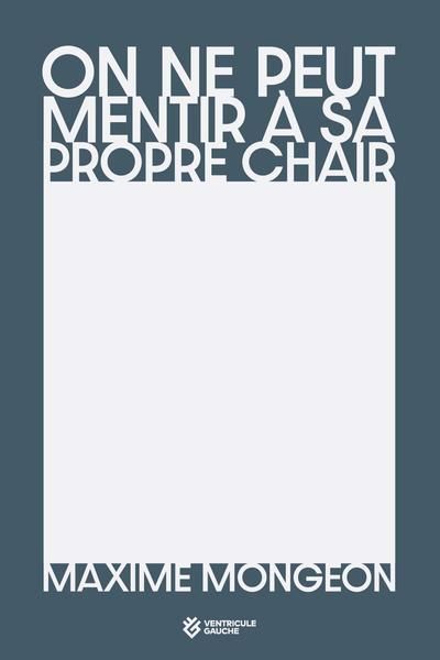 ON NE PEUT MENTIR A SA PROPRE CHAIR