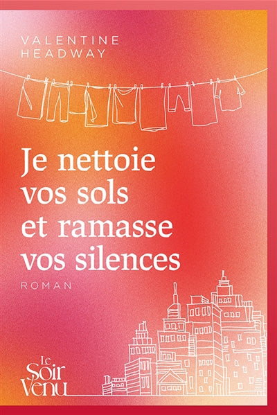 JE NETTOIE VOS SOLS ET RAMASSE VOS SILENCES