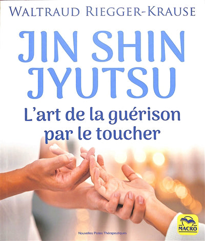 JIN SHIN JYUTSU  L'ART DE LA GUERISON PAR LE TOUCHER