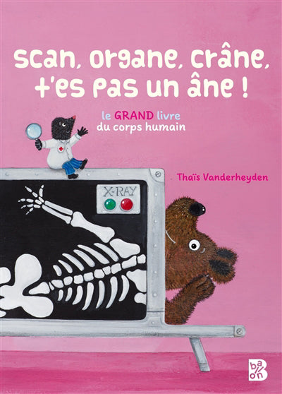 Scan, organe, crâne, t'es pas un âne ! : le grand livre du corps