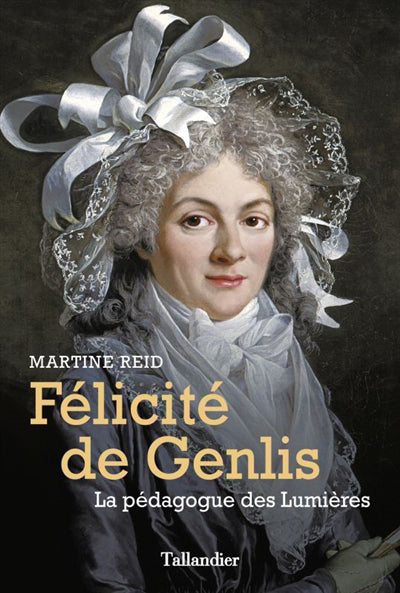 FÉLICITÉ DE GENLIS : LA PÉDAGOGUE DES LUMIÈRES