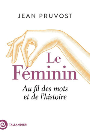 FEMININ  AU FIL DES MOTS ET DE L'HISTOIRE