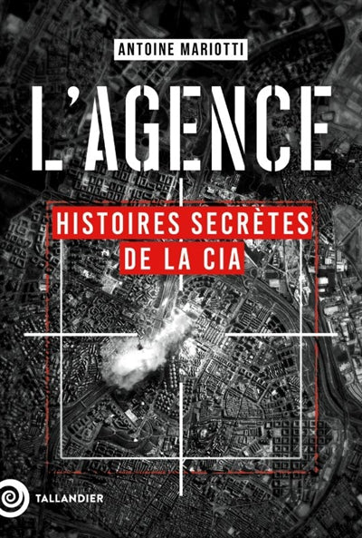 AGENCE : HISTOIRES SECRÈTES DE LA CIA