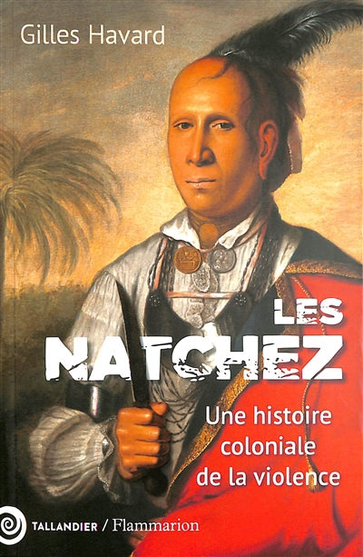 NATCHEZ : VIE ET DESTIN D'UN PEUPLE NORD-AMÉRICAIN