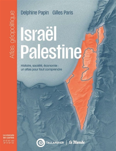 ISRAEL-PALESTINE : UN ATLAS POUR TOUT COMPRENDRE