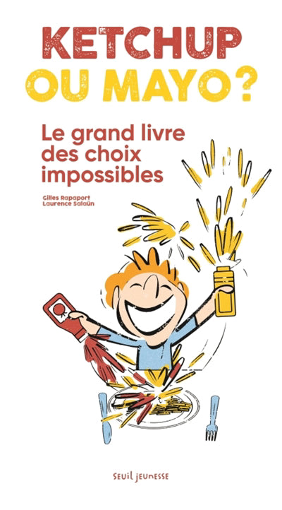 KETCHUP OU MAYO? :LE GRAND LIVRE DES CHOIX IMPOSSIBLES