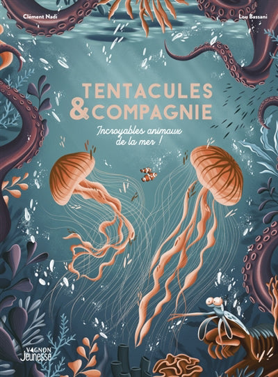 TENTACULES & COMPAGNIE  INCROYABLES ANIMAUX DE LA MER !