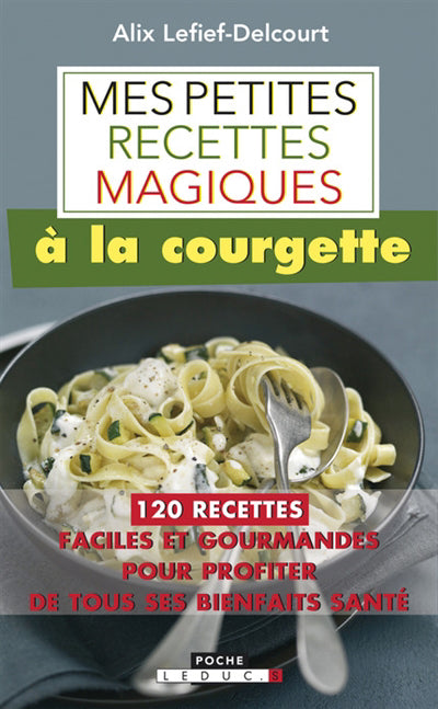 Mes petites recettes magiques à la courgette