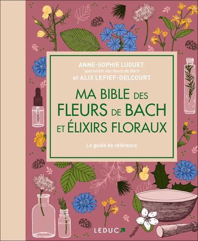 MA BIBLE DES FLEURS DE BACH ET ELIXIRS FLORAUX