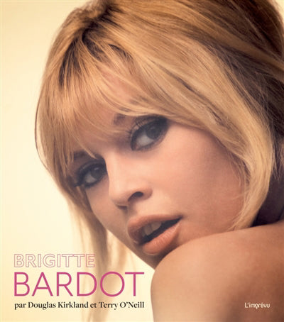 BRIGITTE BARDOT: PAR DOUGLAS KIRKLAND ET TERRY O'NEILL