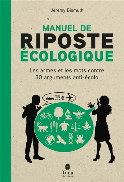 MANUEL DE RIPOSTE ÉCOLOGIQUE : LES ARMES ET LES MOTS CONTRE 30 AR