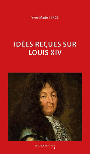 ROI ABSOLU - IDEES RECUES SUR LOUIS XIV