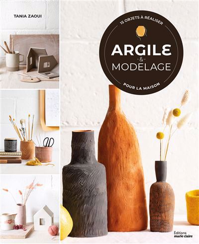 ARGILE & MODELAGE  15 OBJETS A REALISER POUR LA MAISON