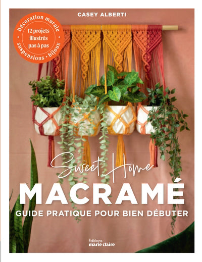 SWEET HOME MACRAME  GUIDE PRATIQUE POUR BIEN DEBUTER