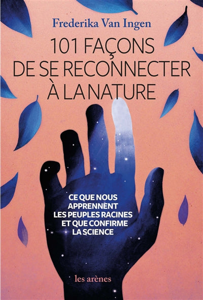 101 FACONS DE SE RECONNECTER A LA NATURE ET AU VIVANT